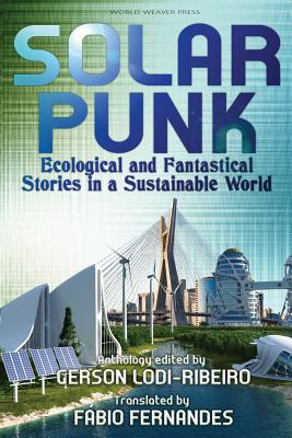 Book cover of Solarpunk by Fabio Fernandes, Gerson Lodi-Ribeiro, and Carlos Orsi.